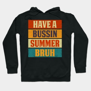 Have A Bussin Summer Bruh Sarcastic Saying Hoodie